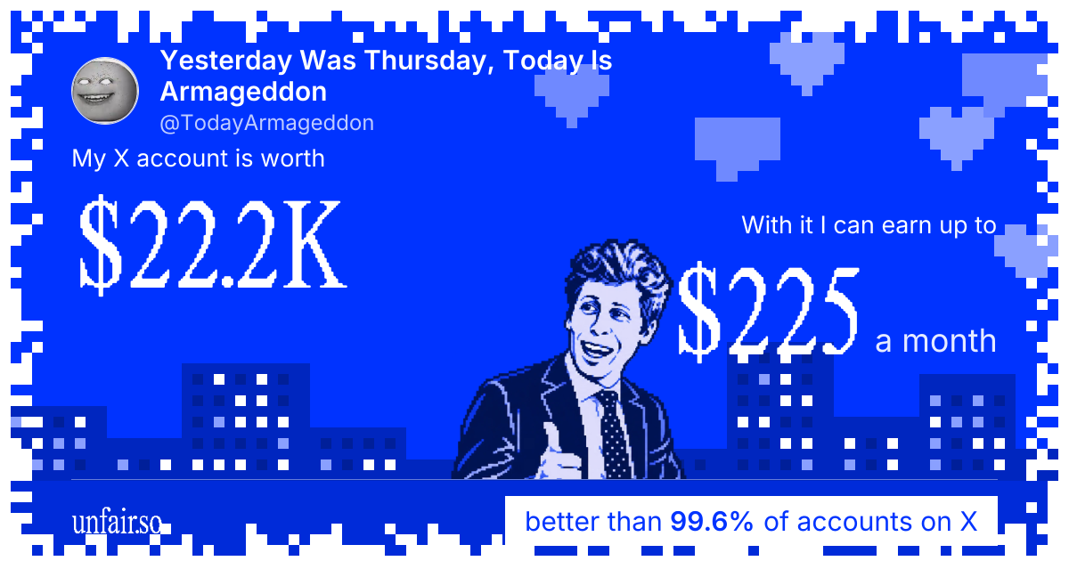 Yesterday Was Thursday, Today Is Armageddon's X account can earn up to $225 a month